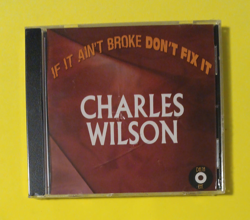 Charles Wilson - If It Ain't Broke Don't Fix It - 2005 - DEL 38 New - Sealed - CDs