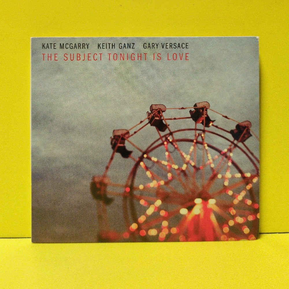 Kate McGarry, Keith Ganz, Gary Versace - The Subject Tonight Is Love - 2017 - Used - VG++ - CDs