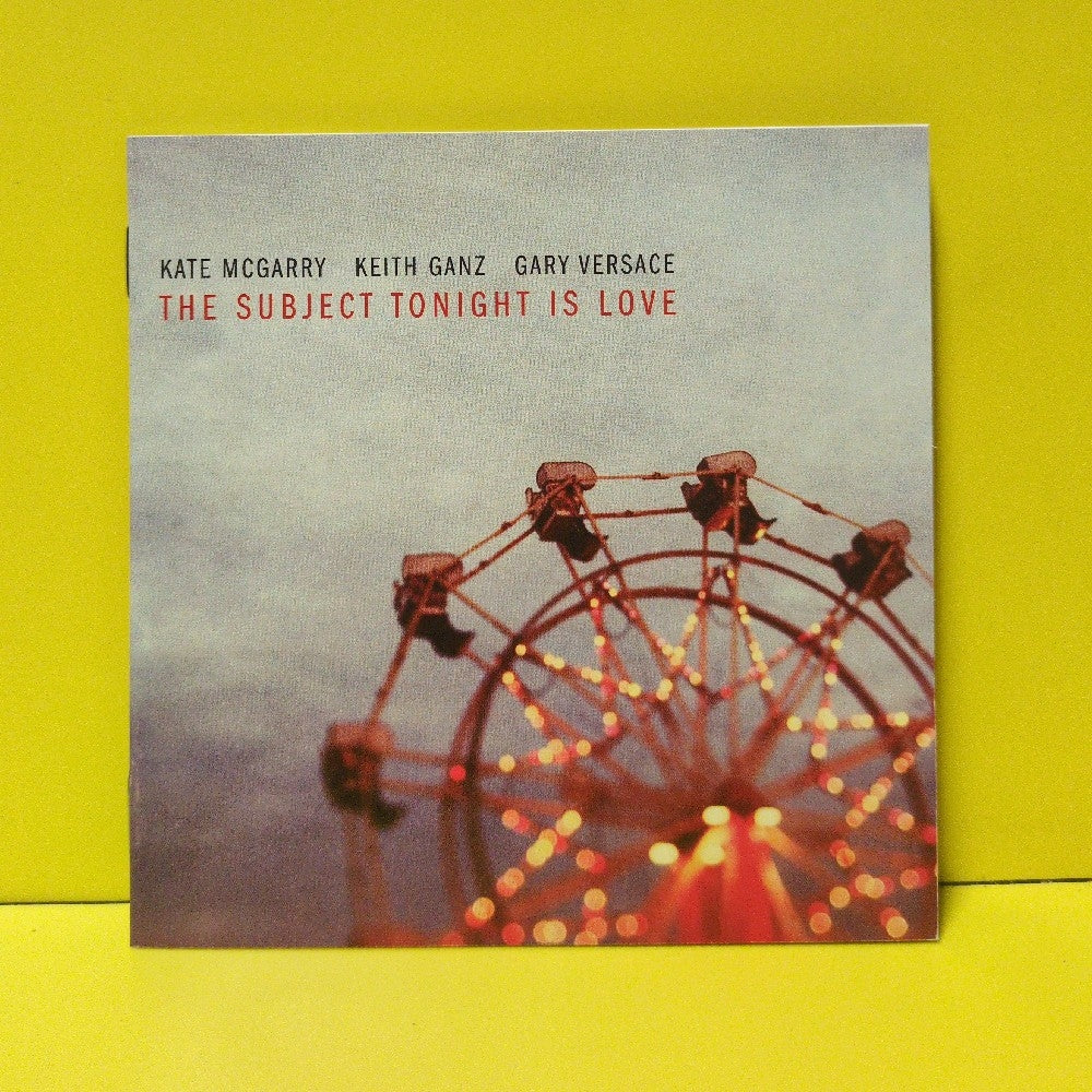 Kate McGarry, Keith Ganz, Gary Versace - The Subject Tonight Is Love - 2017 - Used - VG++ - CDs